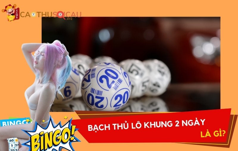 Bạch thủ lô khung 2 ngày là gì?