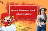 Soi cầu bạch thủ lô khung 2 ngày miễn phí chính xác nhất