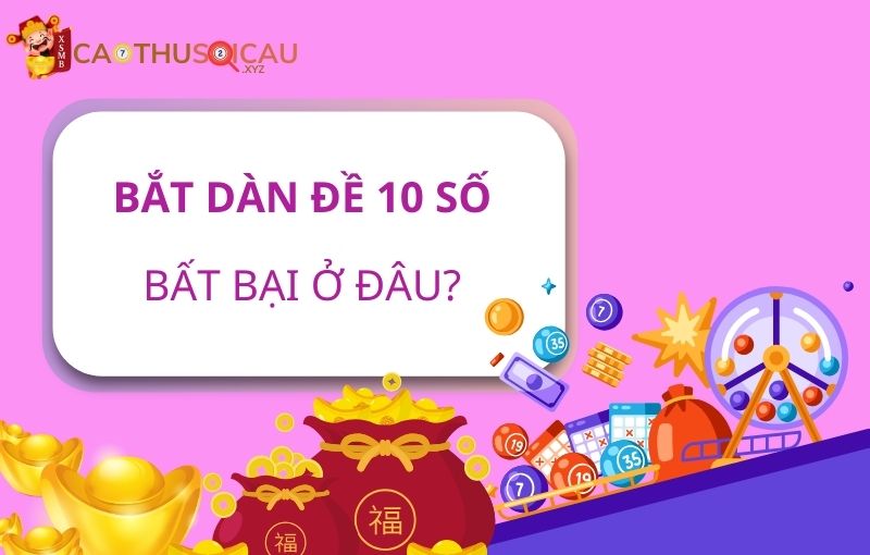 Bắt dàn đề 10 số bất bại ở đâu?