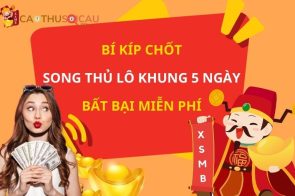 Song thủ lô khung 5 ngày bất bại miễn phí hôm nay