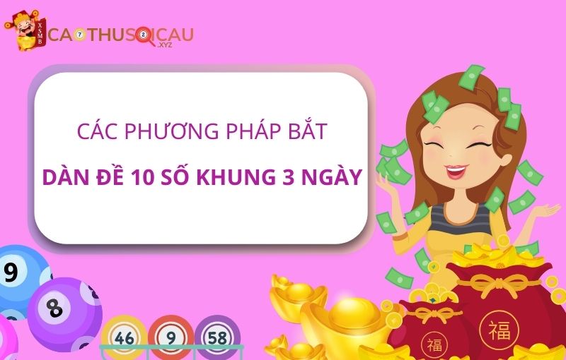 Các phương pháp bắt dàn đề 10 số khung 3 ngày hiệu quả