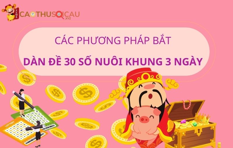 Các phương pháp bắt dàn đề 30 số nuôi khung 3 ngày