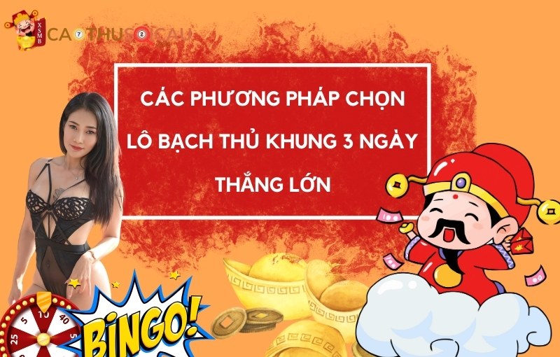 Các phương pháp chọn lô bạch thủ trong vòng 3 ngày thắng lớn