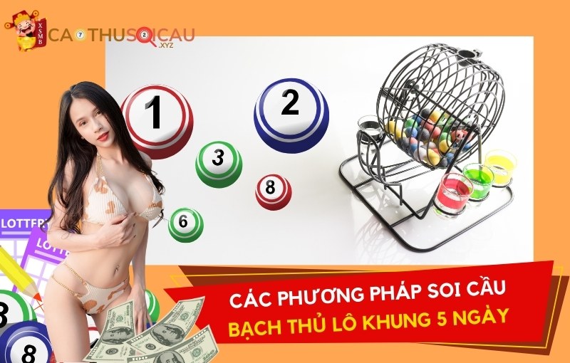 Các phương pháp soi cầu bạch thủ lô khung 5 ngày