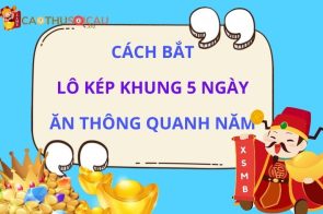 Cao thủ chia sẻ cách bắt lô kép khung 5 ngày ăn thông quanh năm