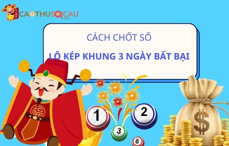 Cách chốt số lô kép khung 3 ngày bất bại