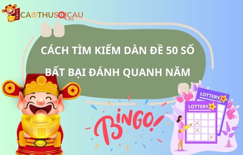 Cách tìm kiếm dàn đề 50 số bất bại đánh quanh năm