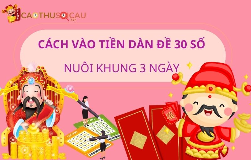 Cách vào tiền dàn đề 30 số nuôi khung 3 ngày thắng đậm