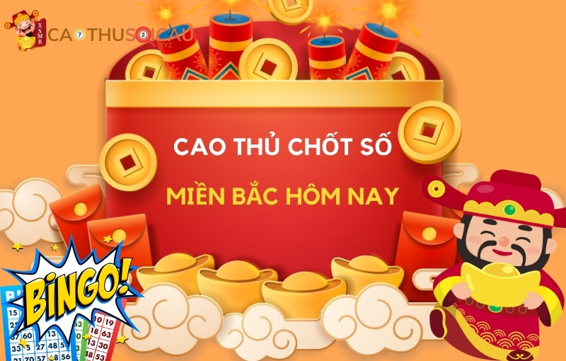 Cao thủ chốt số miền Bắc hôm nay chuẩn xác