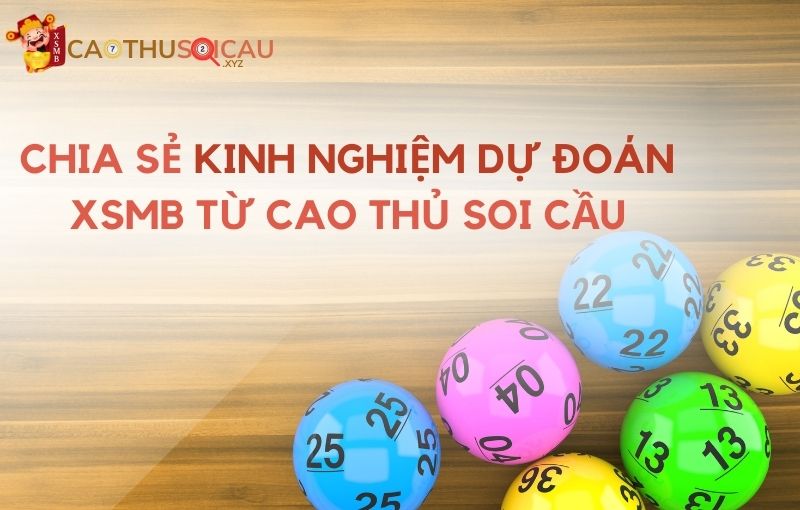 Chia sẻ kinh nghiệm dự đoán XSMB từ cao thủ soi cầu