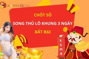 Dự đoán Song thủ lô nuôi khung 3 ngày bất bại