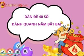 Dàn Đề 40 Số Đánh Quanh Năm Bất Bại Đẹp Nhất Hôm Nay