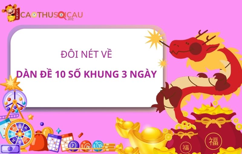 Đôi nét về dàn đề 10 số khung 3 ngày