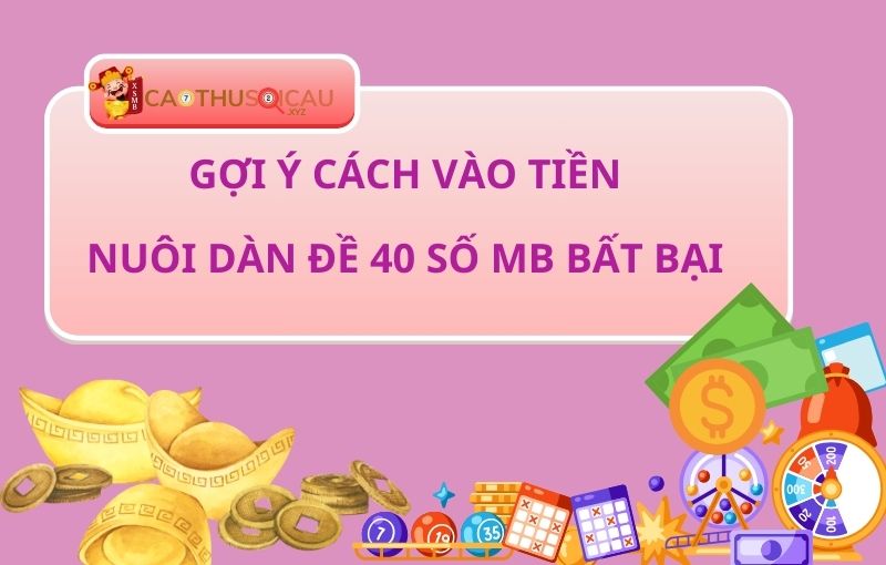 Gợi ý cách vào tiền nuôi dàn đề 40 số MB bất bại