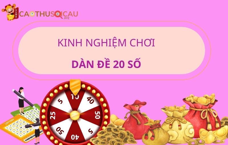 Một số kinh nghiệm chơi dàn đề 20 số từ cao thủ soi cầu