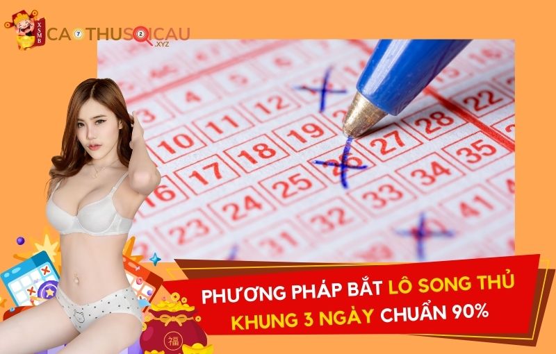 Phương pháp bắt lô song thủ khung 3 ngày chuẩn 90%