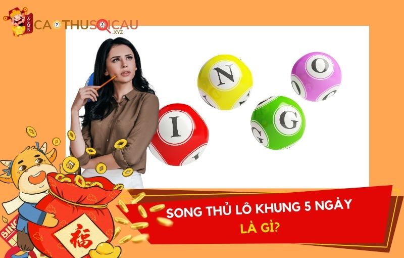 Song thủ lô khung 5 ngày là gì?