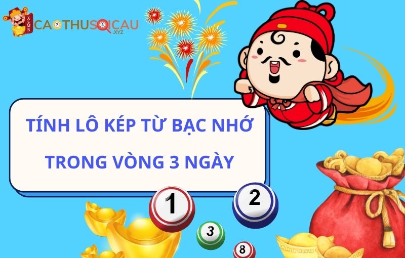 Tính lô kép từ bạc nhớ trong vòng 3 ngày