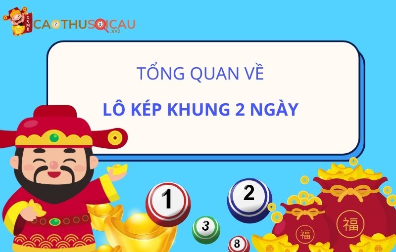 Tổng quan về lô kép khung 2 ngày