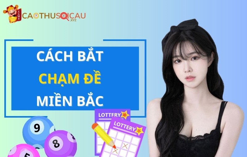 Bật mí cách bắt chạm đề miền Bắc hôm nay