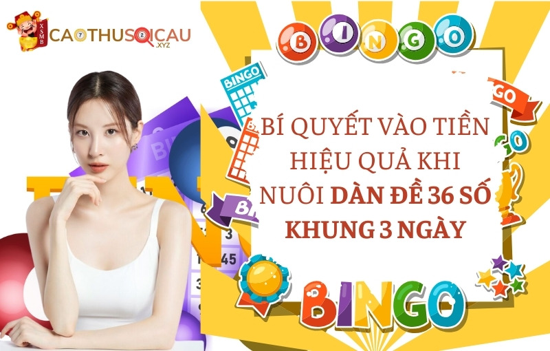 Bí quyết vào tiền hiệu quả khi nuôi dàn đề 36 số khung 3 ngày