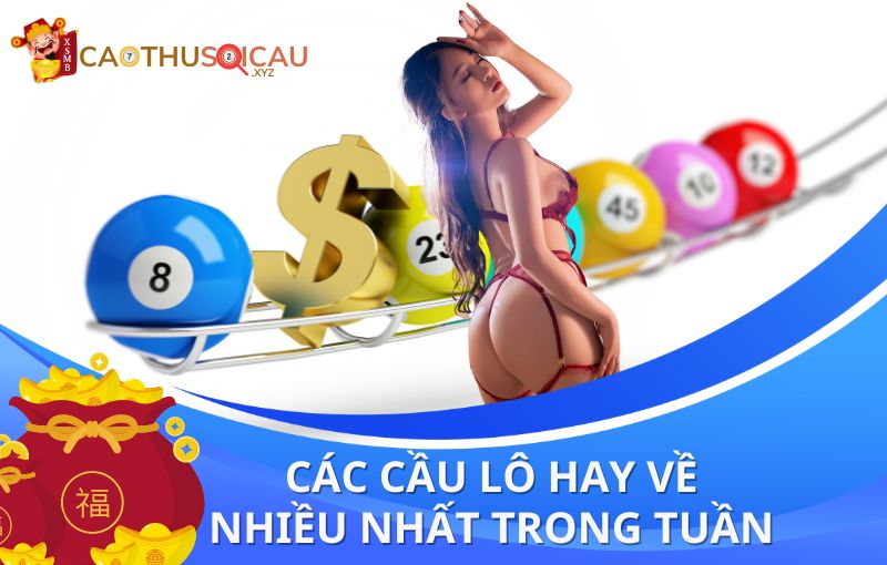 Các cầu lô hay về nhiều nhất trong tuần