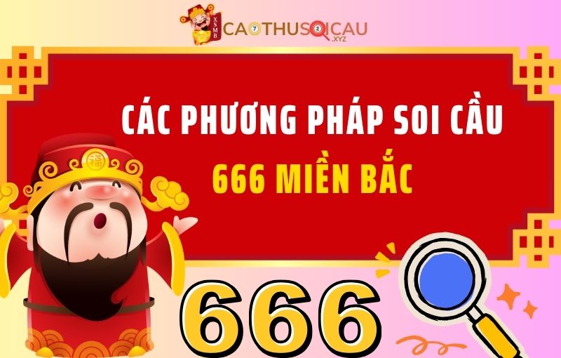 Các phương pháp soi cầu 666 miền Bắc chuẩn nhất