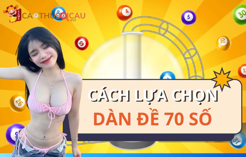 Cách lựa chọn dàn đề 70 số một cách chuẩn xác