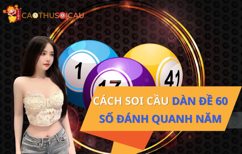 Cách soi cầu dàn đề 60 số đánh quanh năm chắc thắng từ cao thủ