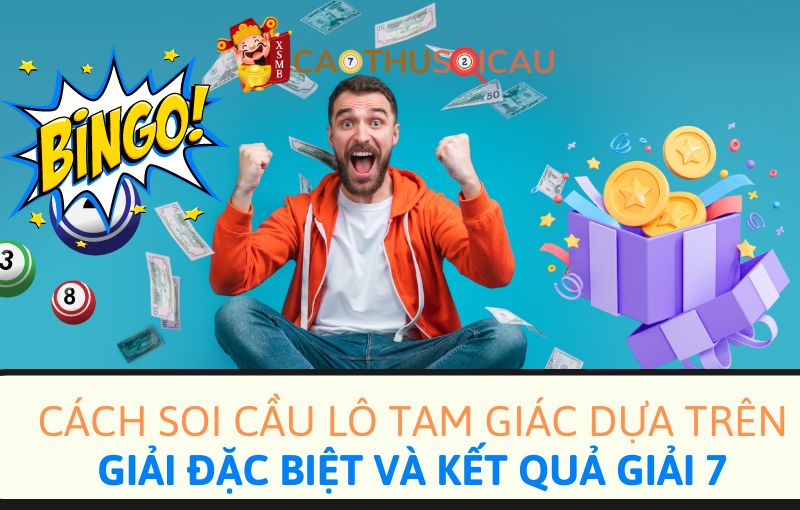 Cách soi cầu lô tam giác dựa trên giải đặc biệt và kết quả giải 7