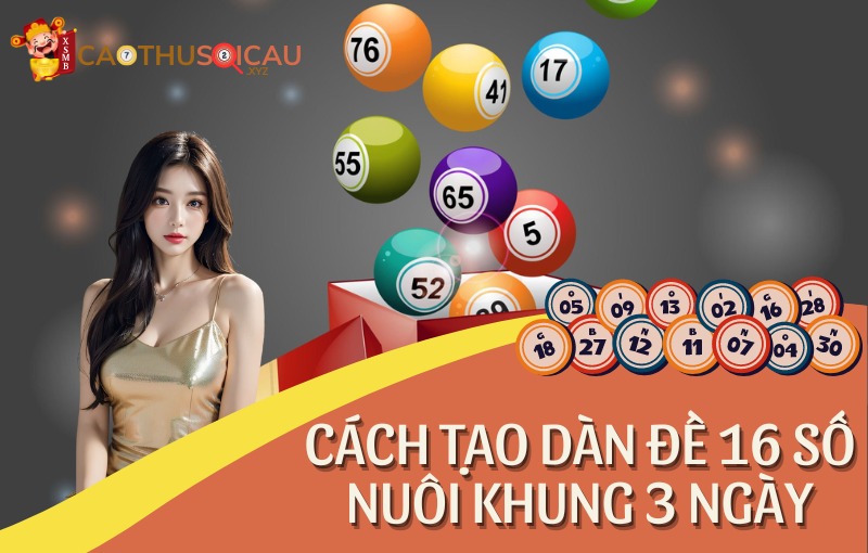 Cách tạo dàn đề 16 số nuôi khung 3 ngày siêu VIP