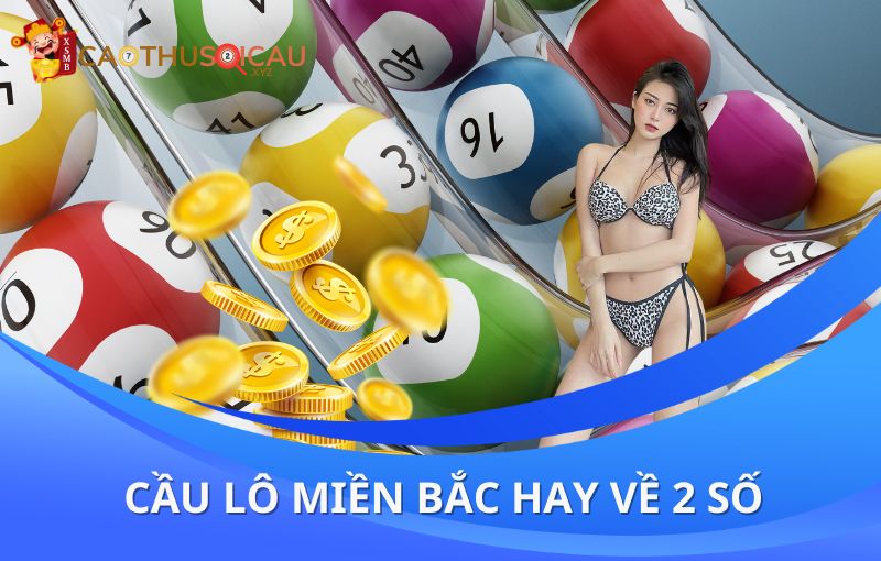 Cầu lô miền bắc hay về 2 số