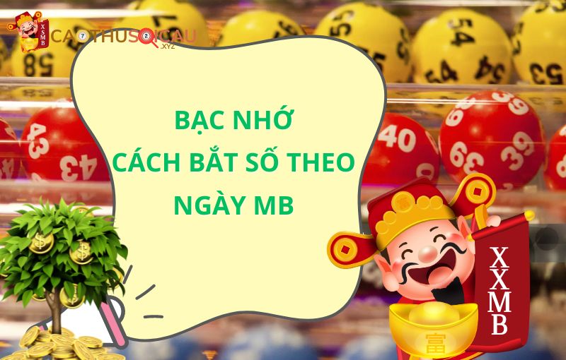 Chi tiết về bạc nhớ cách bắt số theo ngày MB