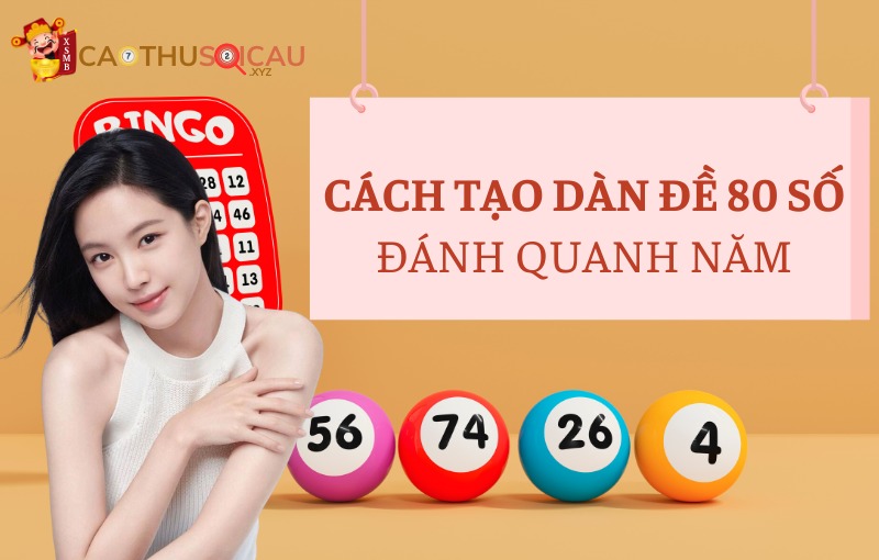 Chia sẻ cách tạo dàn đề 80 số đánh quanh năm bất bại