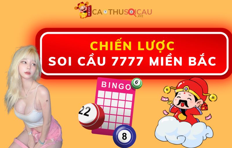 Chiến lược soi cầu 7777 miền Bắc chốt số chuẩn nhất