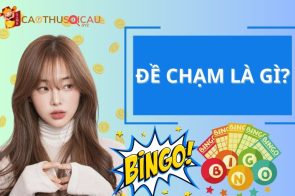 Đề chạm là gì? Cách bắt chạm đề hàng ngày chuẩn xác từ cao thủ