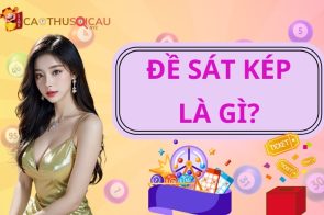 Đề sát kép là gì? Cách bắt đề sát kép chuẩn xác