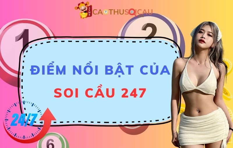 Điểm nổi bật của soi cầu 247