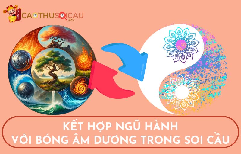 Kết hợp ngũ hành với bóng âm dương trong soi cầu