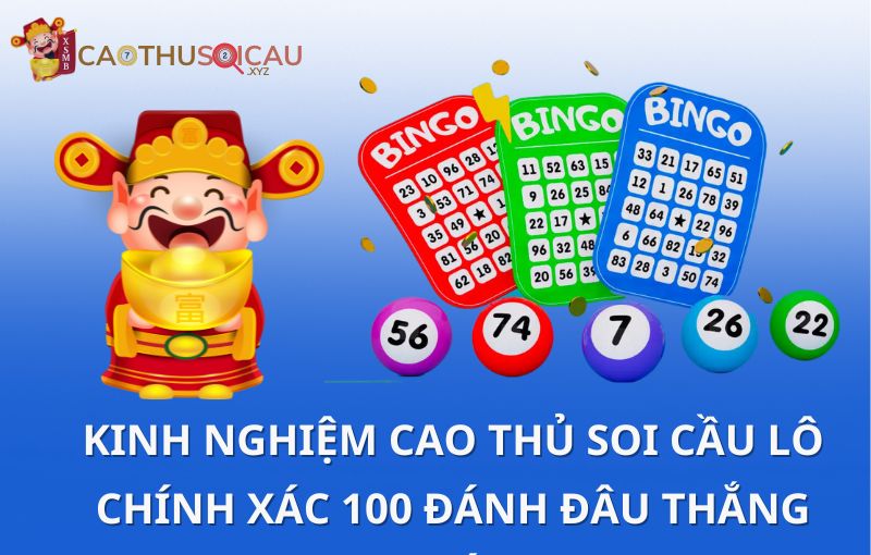 Kinh nghiệm cao thủ soi cầu lô chính xác 100 đánh đâu thắng đó