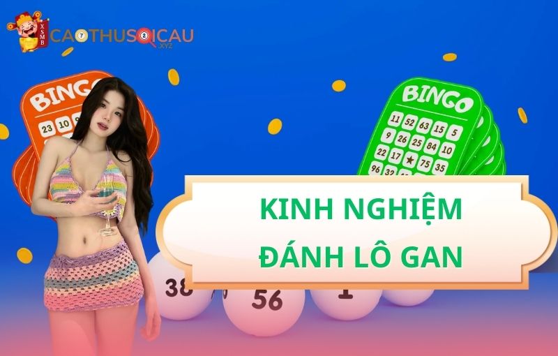 Kinh nghiệm đánh lô gan từ Cao Thủ Soi Cầu