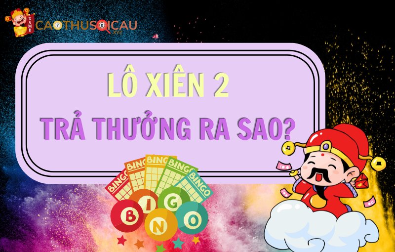 Lô xiên 2 trả thưởng ra sao?