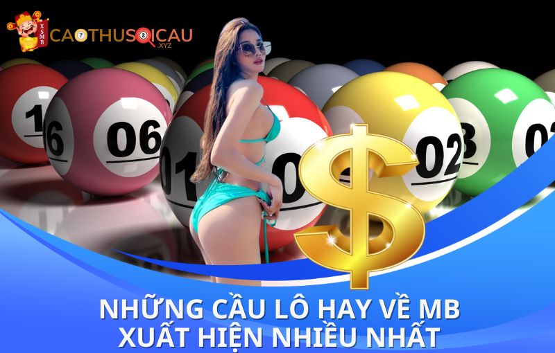 Những cầu lô hay về MB xuất hiện nhiều nhất