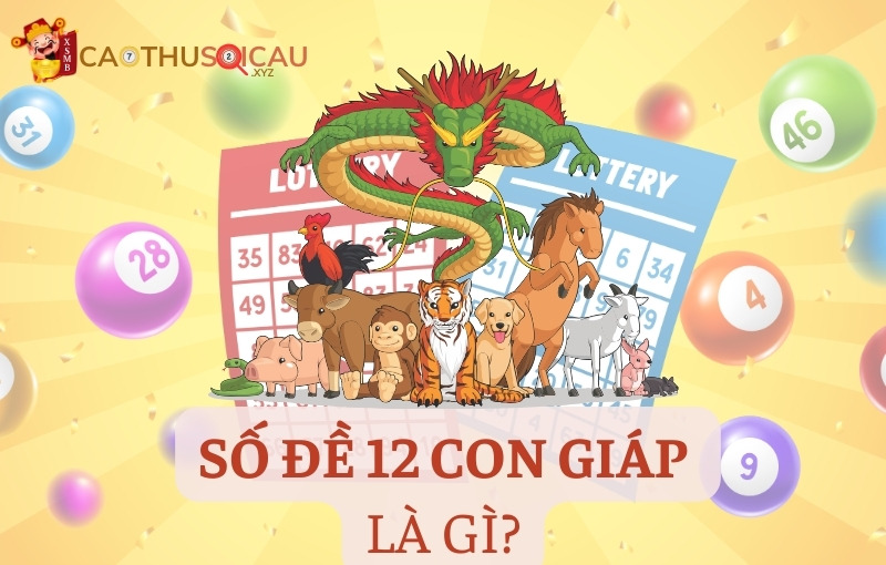 Tìm hiểu về số đề 12 con giáp là gì?