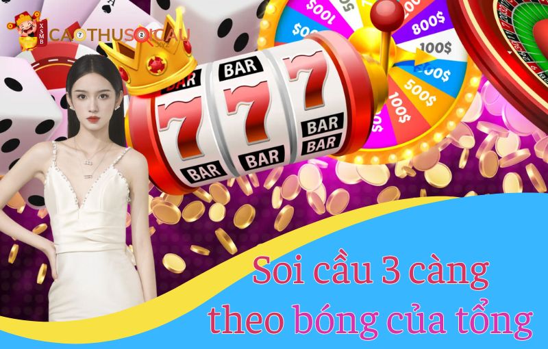 Soi cầu 3 càng theo bóng của tổng