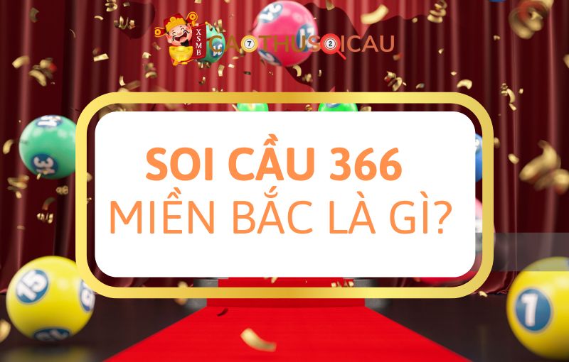 Soi cầu 366 miền Bắc là gì?