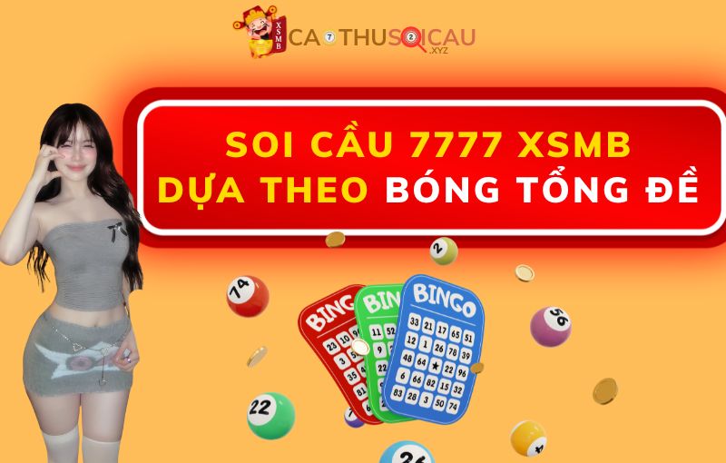 Soi cầu 7777 XSMB dựa theo bóng tổng đề