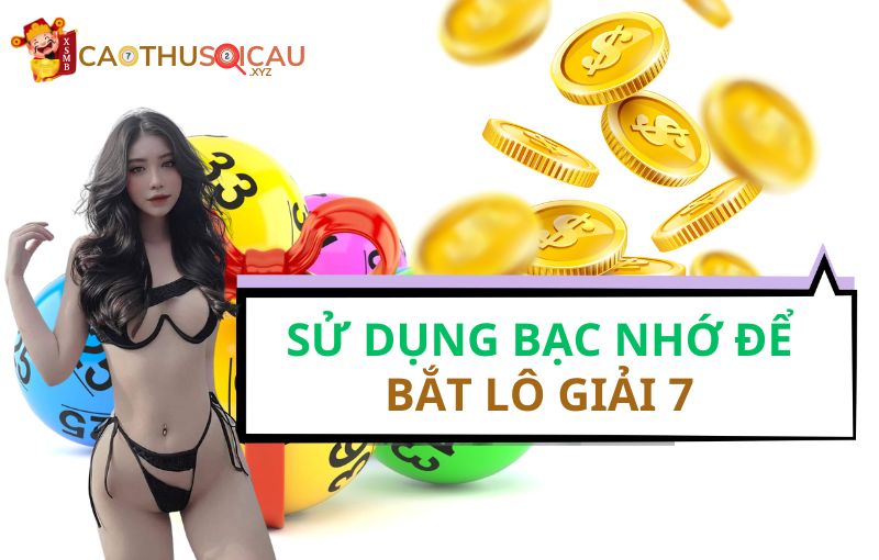 Sử dụng bạc nhớ để bắt lô giải 7