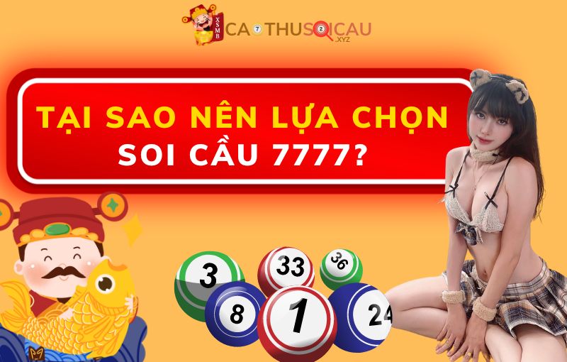 Tại sao nên lựa chọn Soi cầu 7777?