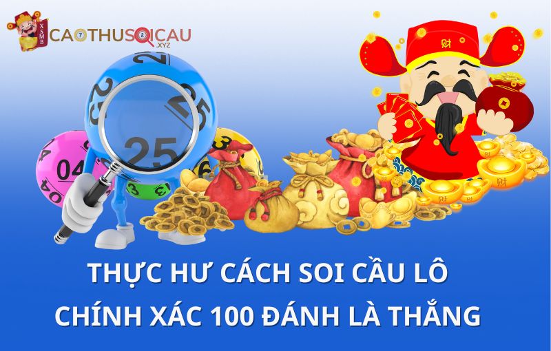 Thực hư cách soi cầu lô chính xác 100 đánh là thắng